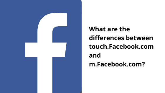 What Are The Differences Between Touch Facebook Com And M Facebook Com